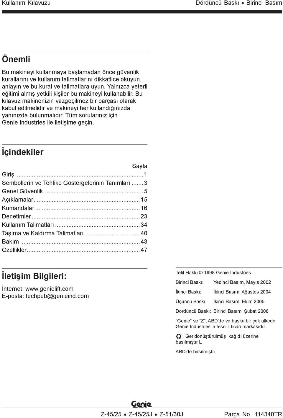 Tüm sorularınız için Genie Industries ile iletişime geçin. İçindekiler Sayfa Giriş...1 Sembollerin ve Tehlike Göstergelerinin Tanımları... 3 Genel Güvenlik...5 Açıklamalar...15 Kumandalar.