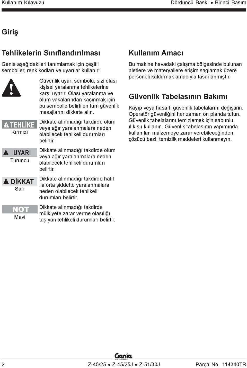 Dikkate alınmadığı takdirde ölüm veya ağır yaralanmalara neden olabilecek tehlikeli durumları belirtir.