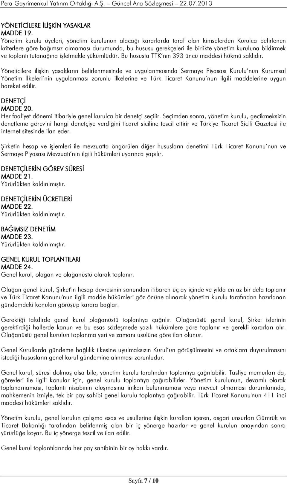 bildirmek ve toplantı tutanağına işletmekle yükümlüdür. Bu hususta TTK nın 393 üncü maddesi hükmü saklıdır.