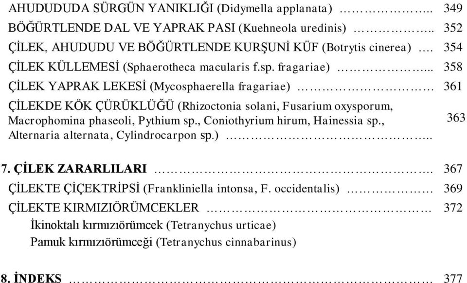 .. 358 ÇĠLEK YAPRAK LEKESĠ (Mycosphaerella fragariae) 361 ÇĠLEKDE KÖK ÇÜRÜKLÜĞÜ (Rhizoctonia solani, Fusarium oxysporum, Macrophomina phaseoli, Pythium sp.