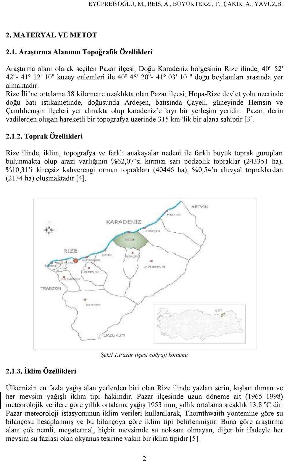 '' doğu boylamları arasında yer almaktadır.