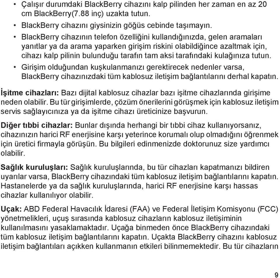 tarafındaki kulağınıza tutun. Girişim olduğundan kuşkulanmanızı gerektirecek nedenler varsa, BlackBerry cihazınızdaki tüm kablosuz iletişim bağlantılarını derhal kapatın.