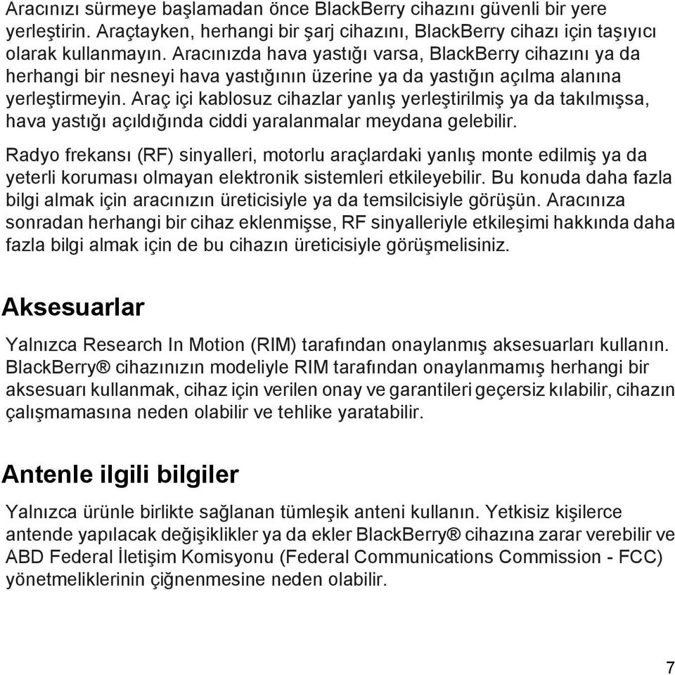 Araç içi kablosuz cihazlar yanlış yerleştirilmiş ya da takılmışsa, hava yastığı açıldığında ciddi yaralanmalar meydana gelebilir.