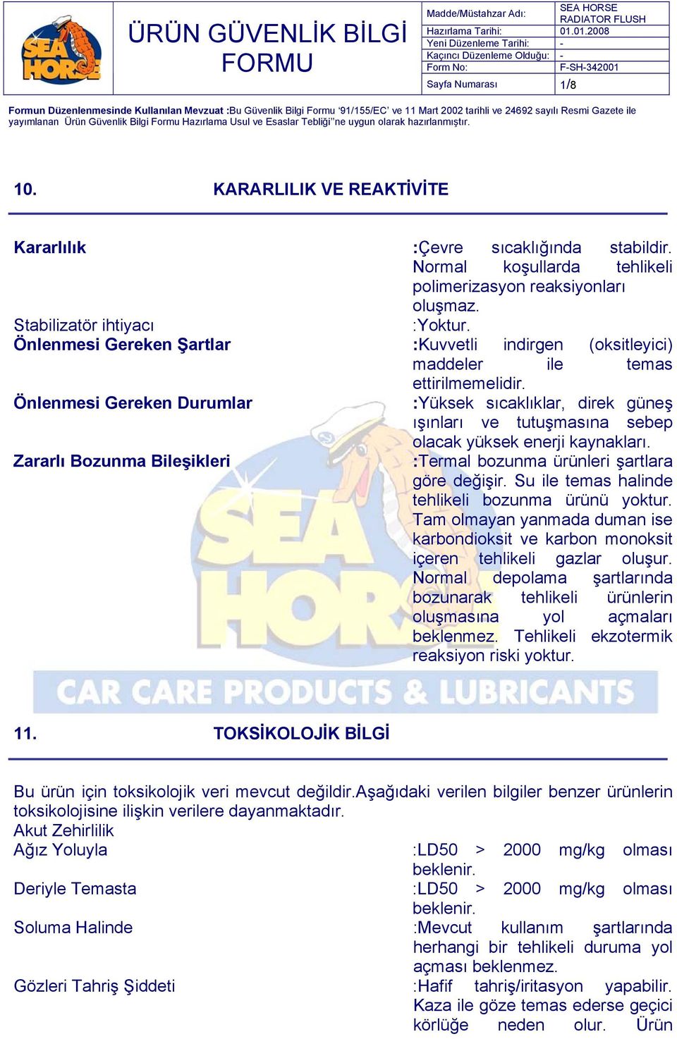 Önlenmesi Gereken Durumlar :Yüksek sıcaklıklar, direk güneş ışınları ve tutuşmasına sebep olacak yüksek enerji kaynakları. Zararlı Bozunma Bileşikleri :Termal bozunma ürünleri şartlara göre değişir.