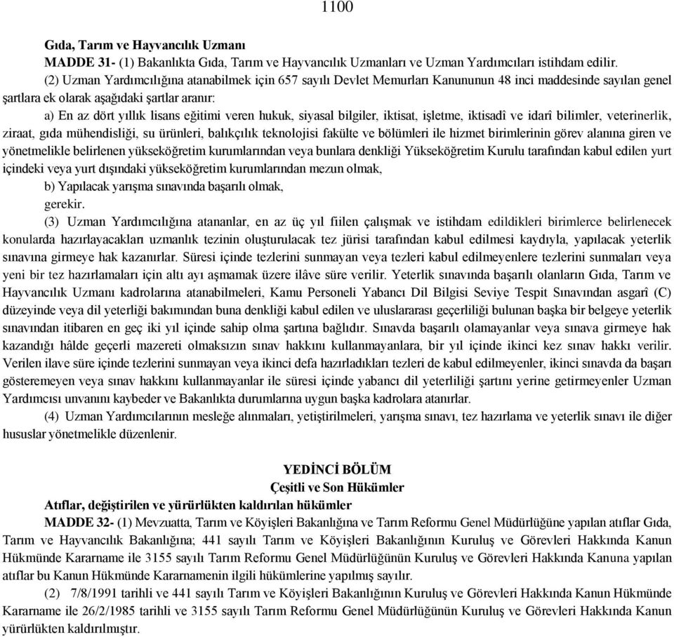 hukuk, siyasal bilgiler, iktisat, işletme, iktisadî ve idarî bilimler, veterinerlik, ziraat, gıda mühendisliği, su ürünleri, balıkçılık teknolojisi fakülte ve bölümleri ile hizmet birimlerinin görev