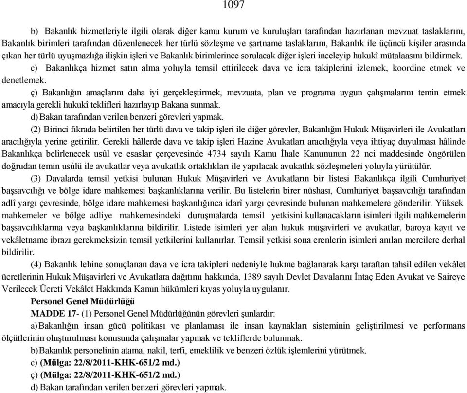 c) Bakanlıkça hizmet satın alma yoluyla temsil ettirilecek dava ve icra takiplerini izlemek, koordine etmek ve denetlemek.