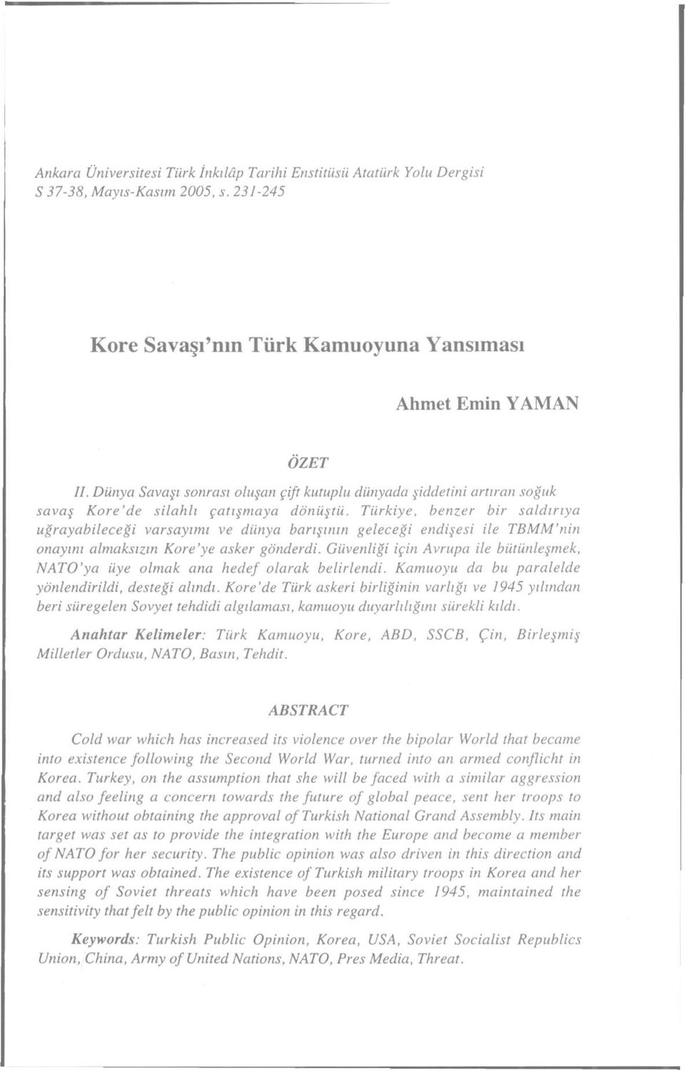 Türkiye, benzer bir saldırıya uğrayabileceği varsayımı ve dünya barışının geleceği endişesi ile TBMM'nin onayını almaksızın Kore'ye asker gönderdi.