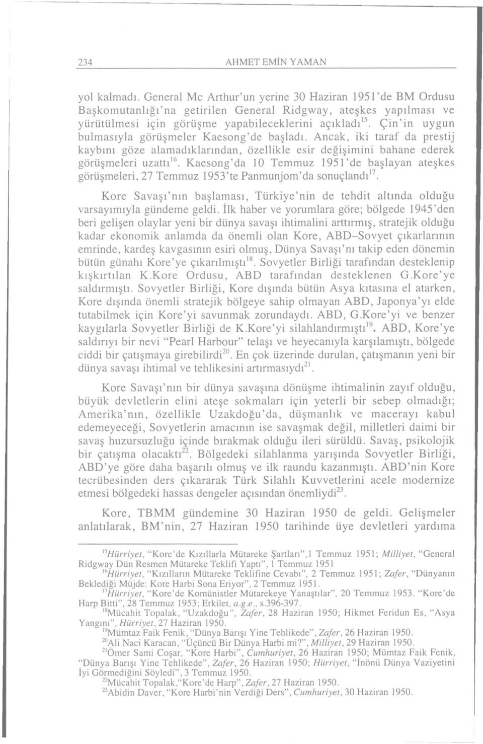 Çin'in uygun bulmasıyla görüşmeler Kaesong'de başladı. Ancak, iki taraf da prestij kaybını göze alamadıklarından, özellikle esir değişimini bahane ederek görüşmeleri uzattı' 6.