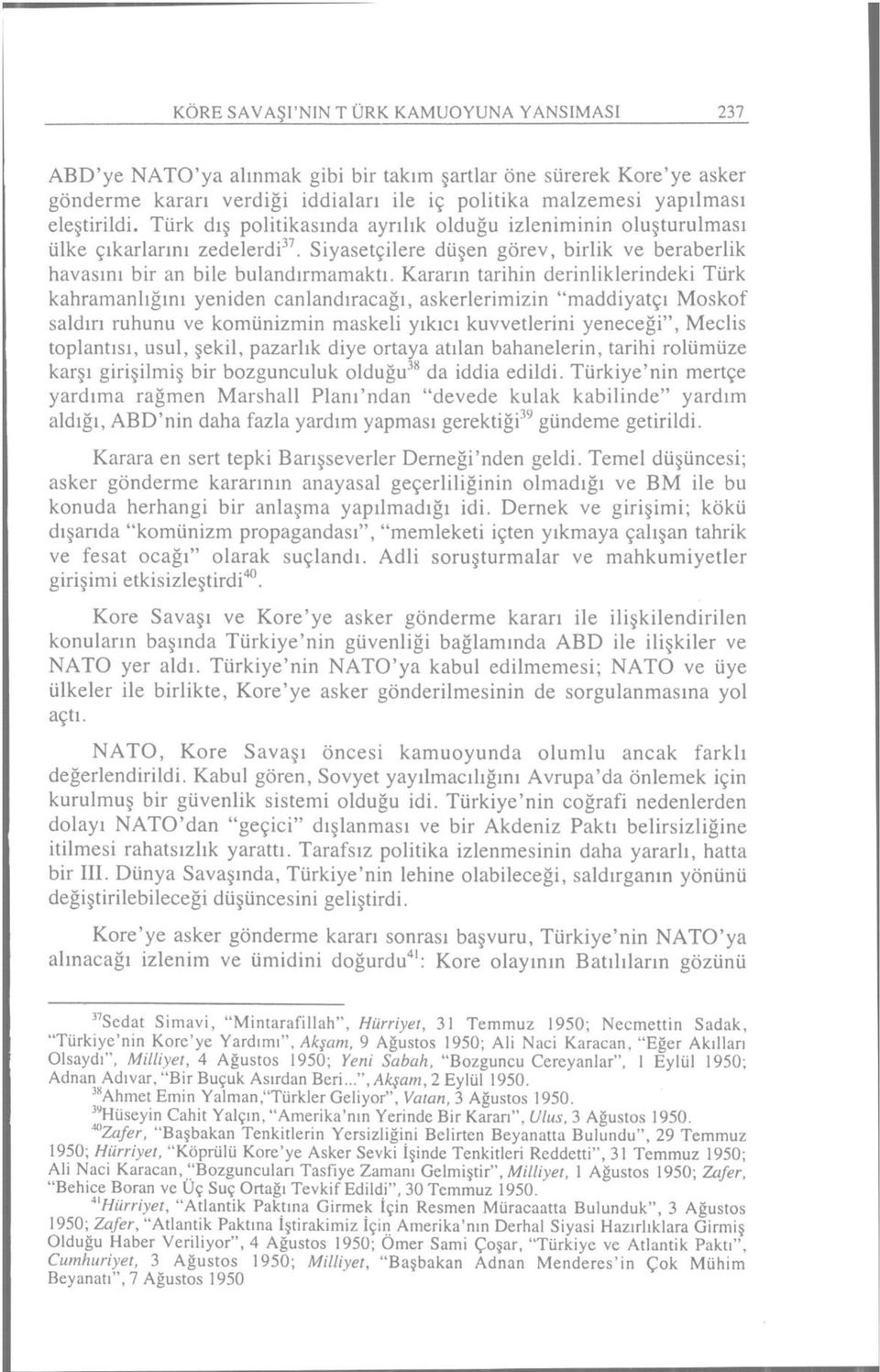 Kararın tarihin derinliklerindeki Türk kahramanlığını yeniden canlandıracağı, askerlerimizin "maddiyatçı Moskof saldırı ruhunu ve komünizmin maskeli yıkıcı kuvvetlerini yeneceği", Meclis toplantısı,