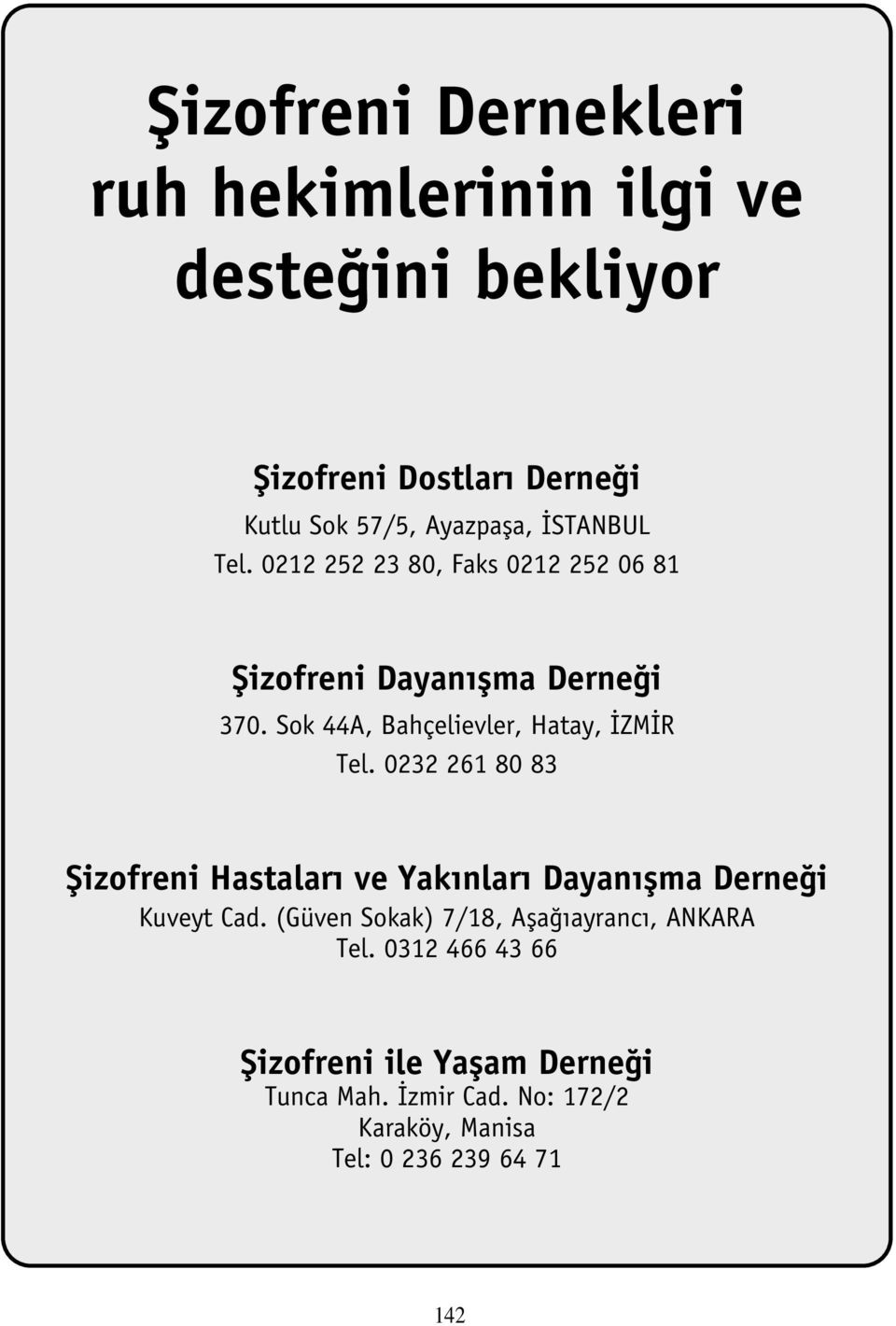 Sok 44A, Bahçelievler, Hatay, ZM R Tel. 232 261 8 83 fiizofreni Hastalar ve Yak nlar Dayan flma Derne i Kuveyt Cad.