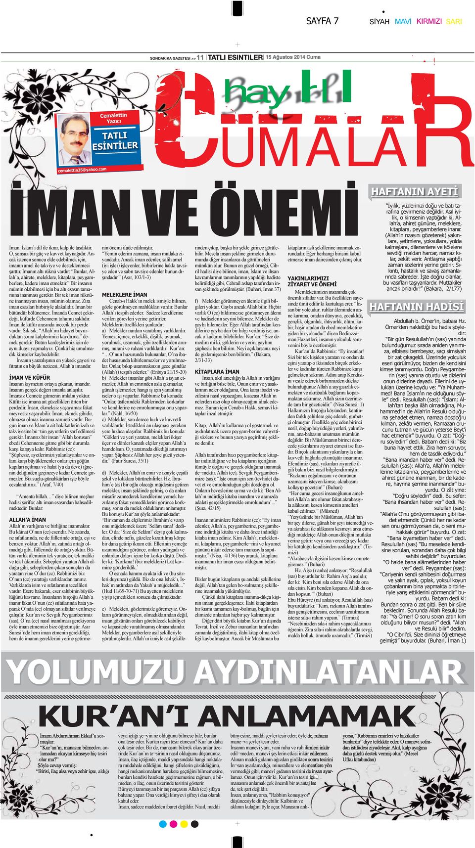 Onların görünmeyişleri, olmadıklarından değil, insan gözünün onları görebilecek kabiliyet ve kapasitede yaratılmamış olmasındandır. Melekler, peygamberlere asıl şekilleriyle görülmüşlerdir.