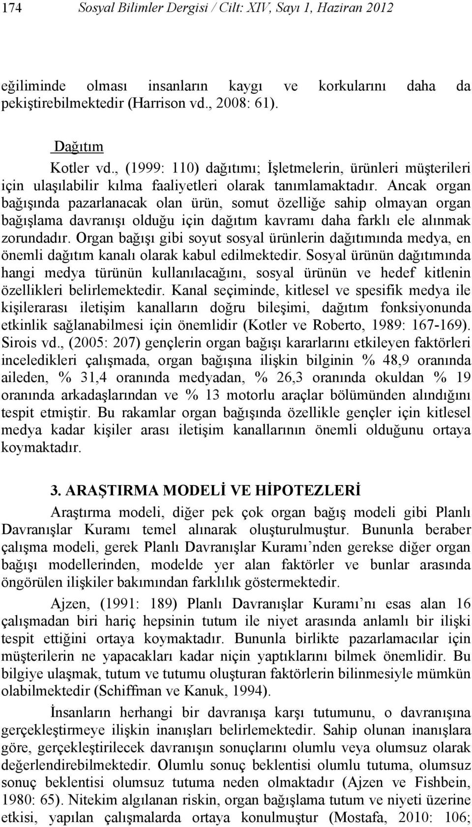 Ancak organ bağışında pazarlanacak olan ürün, somut özelliğe sahip olmayan organ bağışlama davranışı olduğu için dağıtım kavramı daha farklı ele alınmak zorundadır.