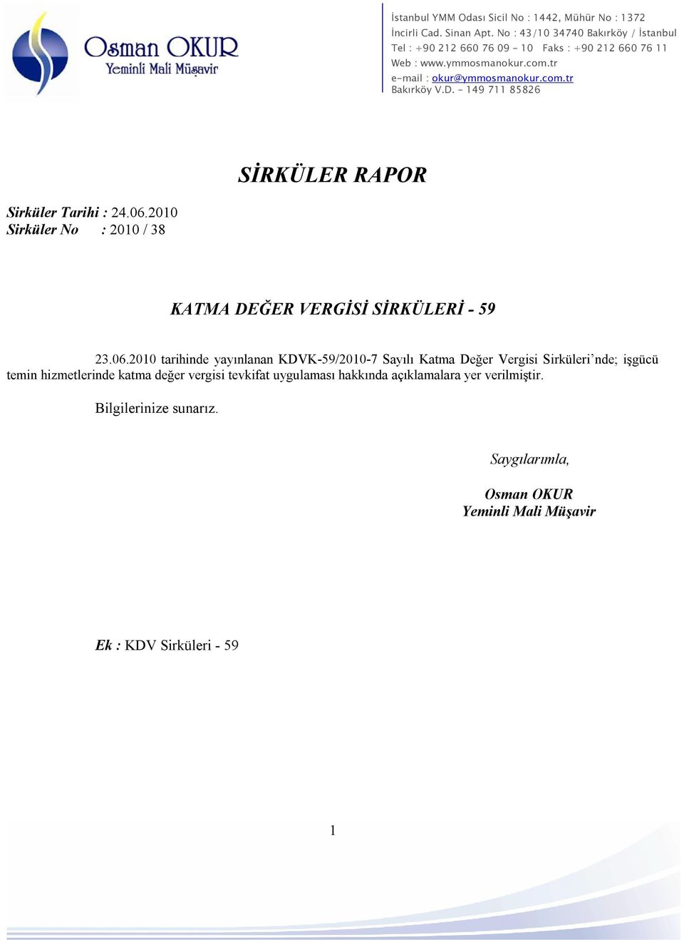 2010 tarihinde yayınlanan KDVK-59/2010-7 Sayılı Katma Değer Vergisi Sirküleri nde; işgücü temin