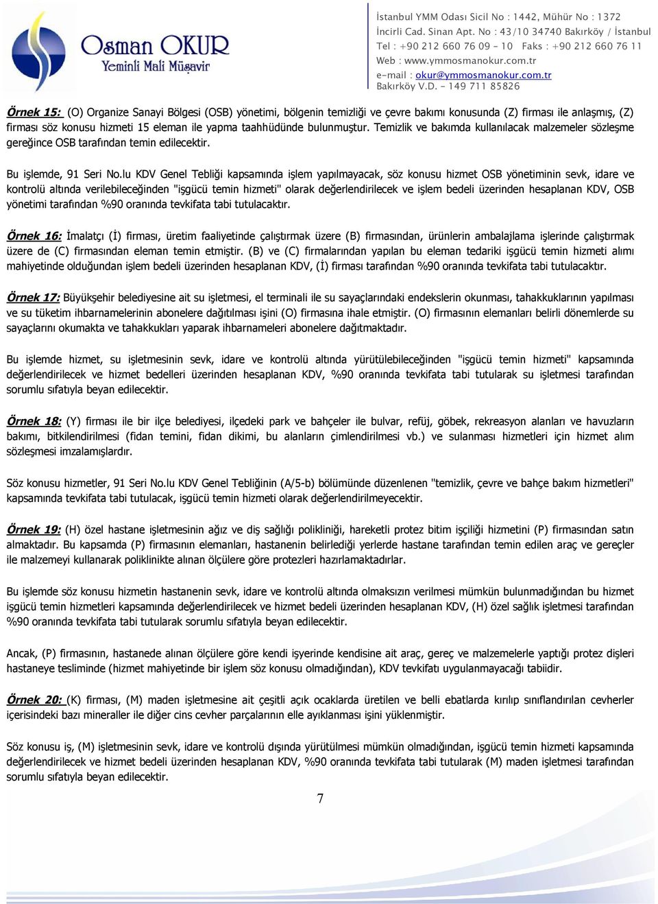 lu KDV Genel Tebliği kapsamında işlem yapılmayacak, söz konusu hizmet OSB yönetiminin sevk, idare ve kontrolü altında verilebileceğinden "işgücü temin hizmeti" olarak değerlendirilecek ve işlem