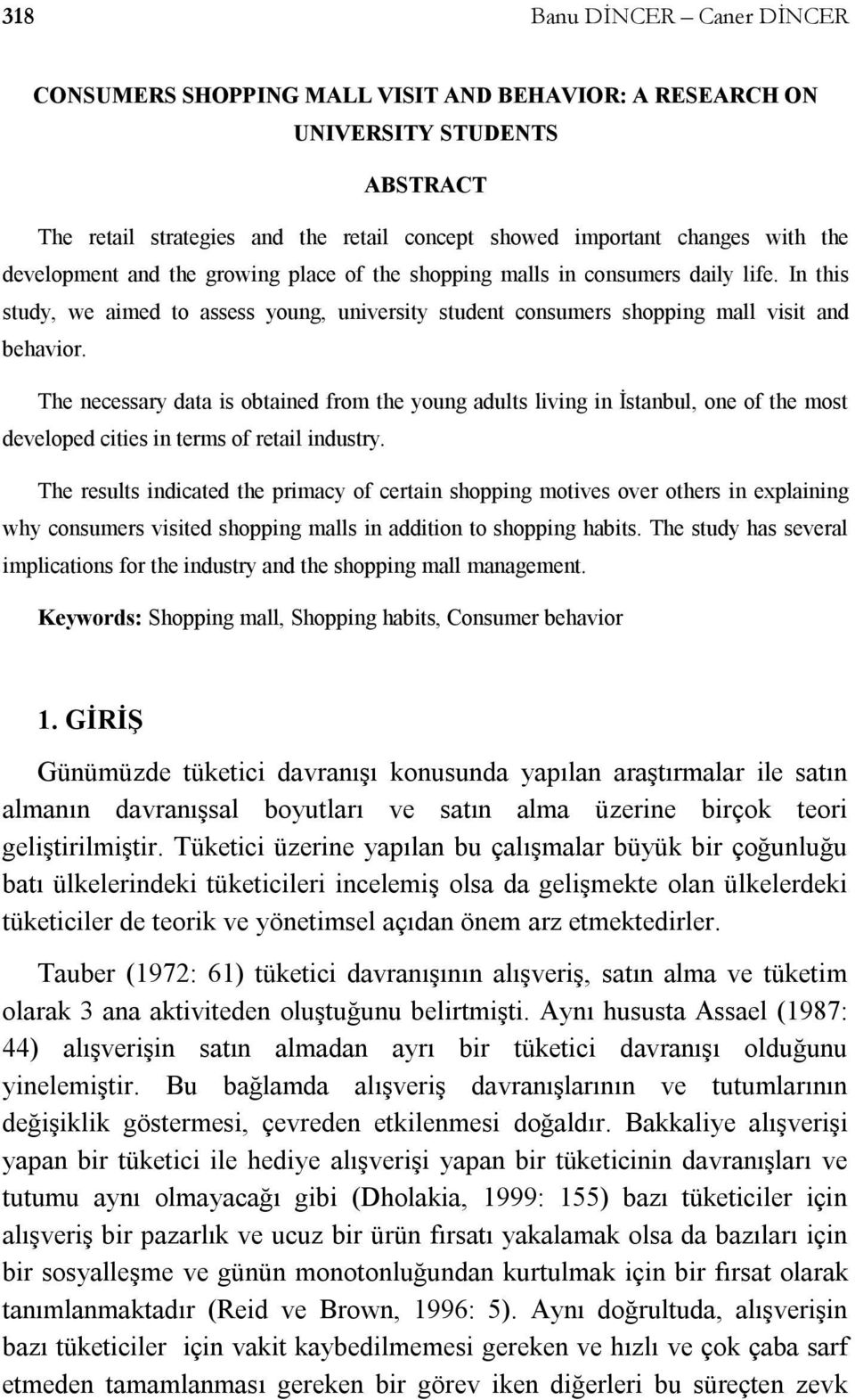 The necessary data is obtained from the young adults living in İstanbul, one of the most developed cities in terms of retail industry.