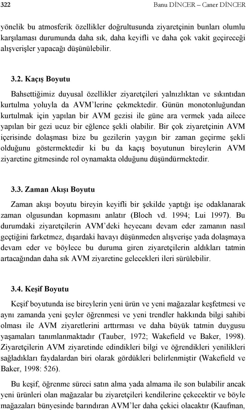 Günün monotonluğundan kurtulmak için yapılan bir AVM gezisi ile güne ara vermek yada ailece yapılan bir gezi ucuz bir eğlence şekli olabilir.