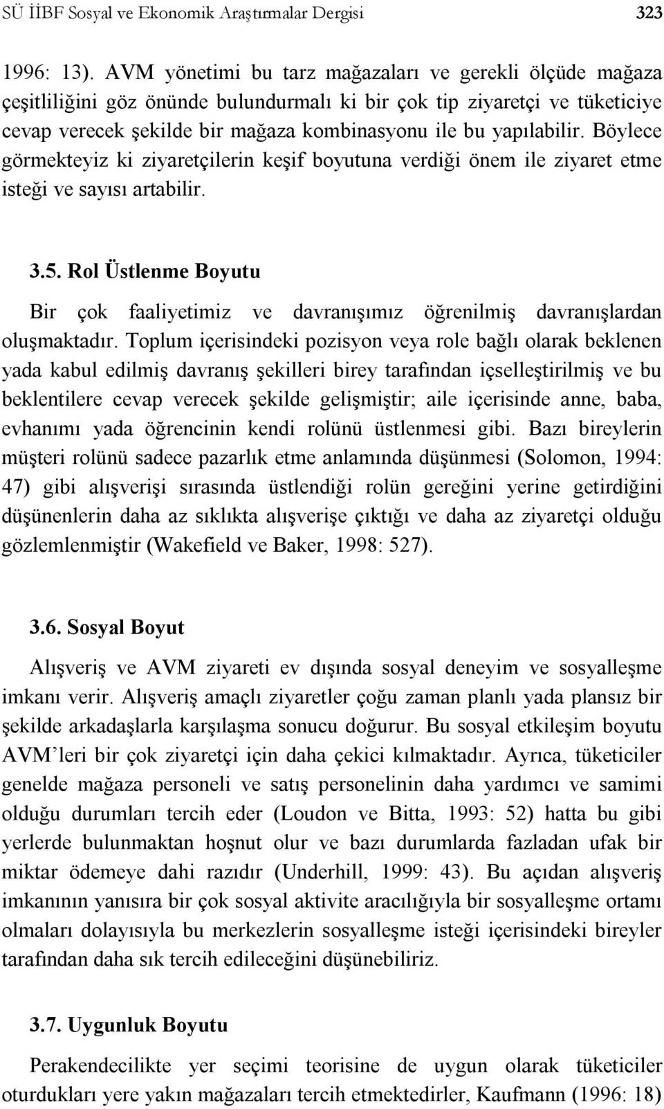 Böylece görmekteyiz ki ziyaretçilerin keşif boyutuna verdiği önem ile ziyaret etme isteği ve sayısı artabilir. 3.5.