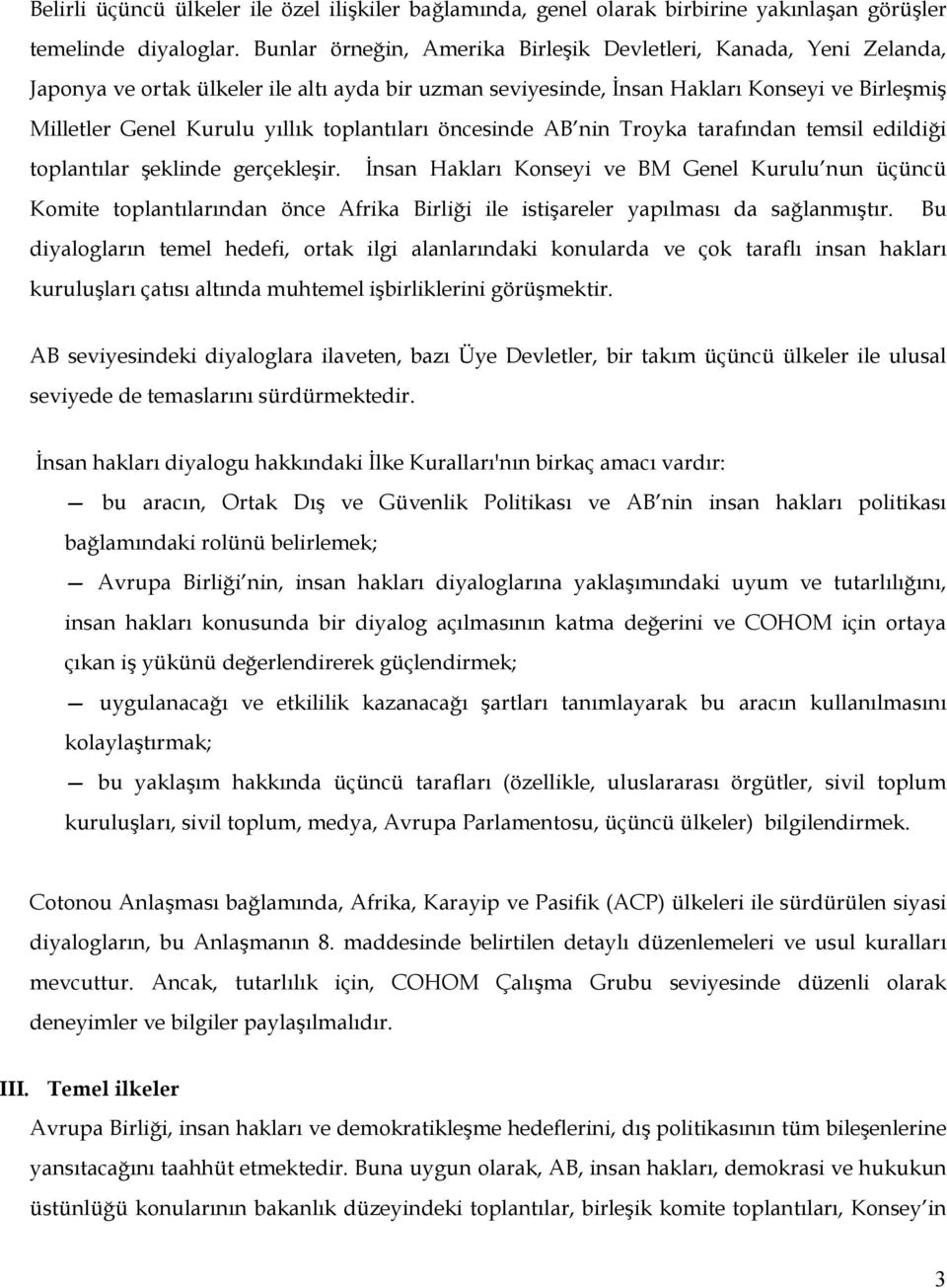 toplantıları öncesinde AB nin Troyka tarafından temsil edildiği toplantılar şeklinde gerçekleşir.