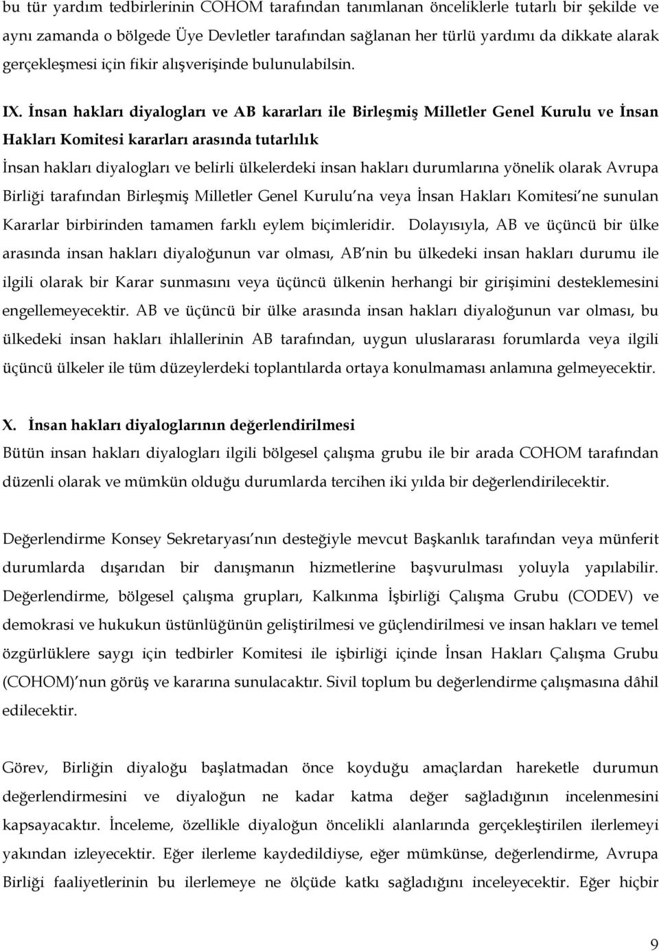 İnsan hakları diyalogları ve AB kararları ile Birleşmiş Milletler Genel Kurulu ve İnsan Hakları Komitesi kararları arasında tutarlılık İnsan hakları diyalogları ve belirli ülkelerdeki insan hakları