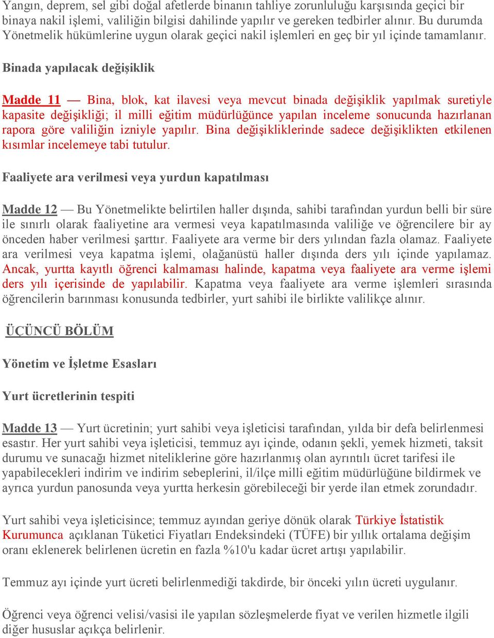 Binada yapılacak değiģiklik Madde 11 Bina, blok, kat ilavesi veya mevcut binada değişiklik yapılmak suretiyle kapasite değişikliği; il milli eğitim müdürlüğünce yapılan inceleme sonucunda hazırlanan