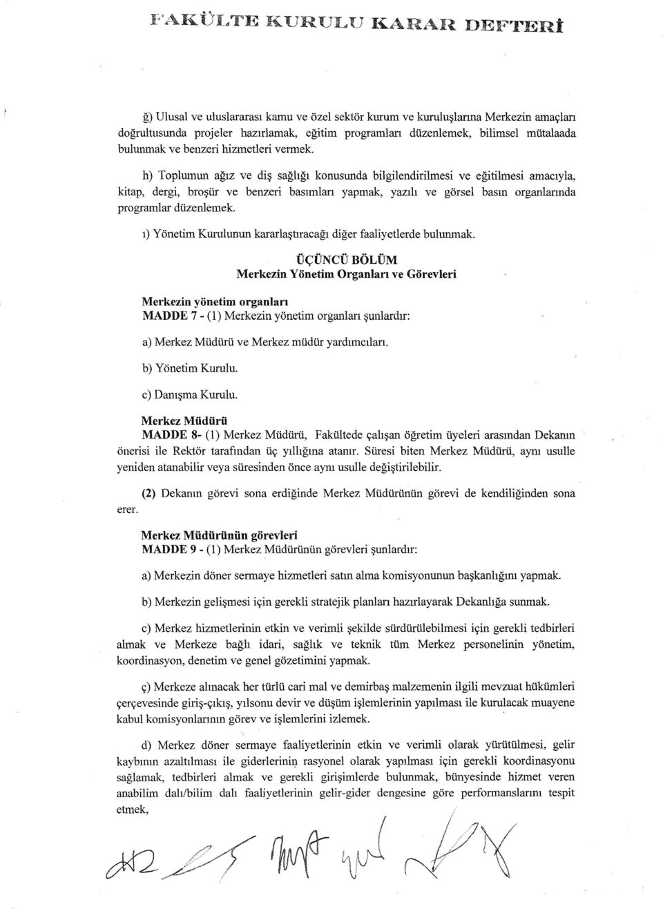 h) Toplumun aglz ve di saghgl konusunda bilgilendirilmesi ve egitilmesi amaclyla, kitap, dergi, bro tir ve benzeri baslmlan yapmak, yazlh ve gorsel basm organlannda programlar diizenlemek.