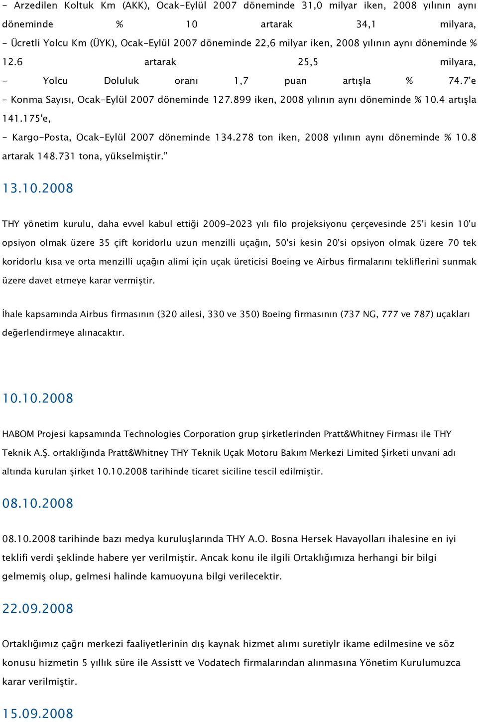 4 artışla 141.175'e, - Kargo-Posta, Ocak-Eylül 2007 döneminde 134.278 ton iken, 2008 yılının aynı döneminde % 10.