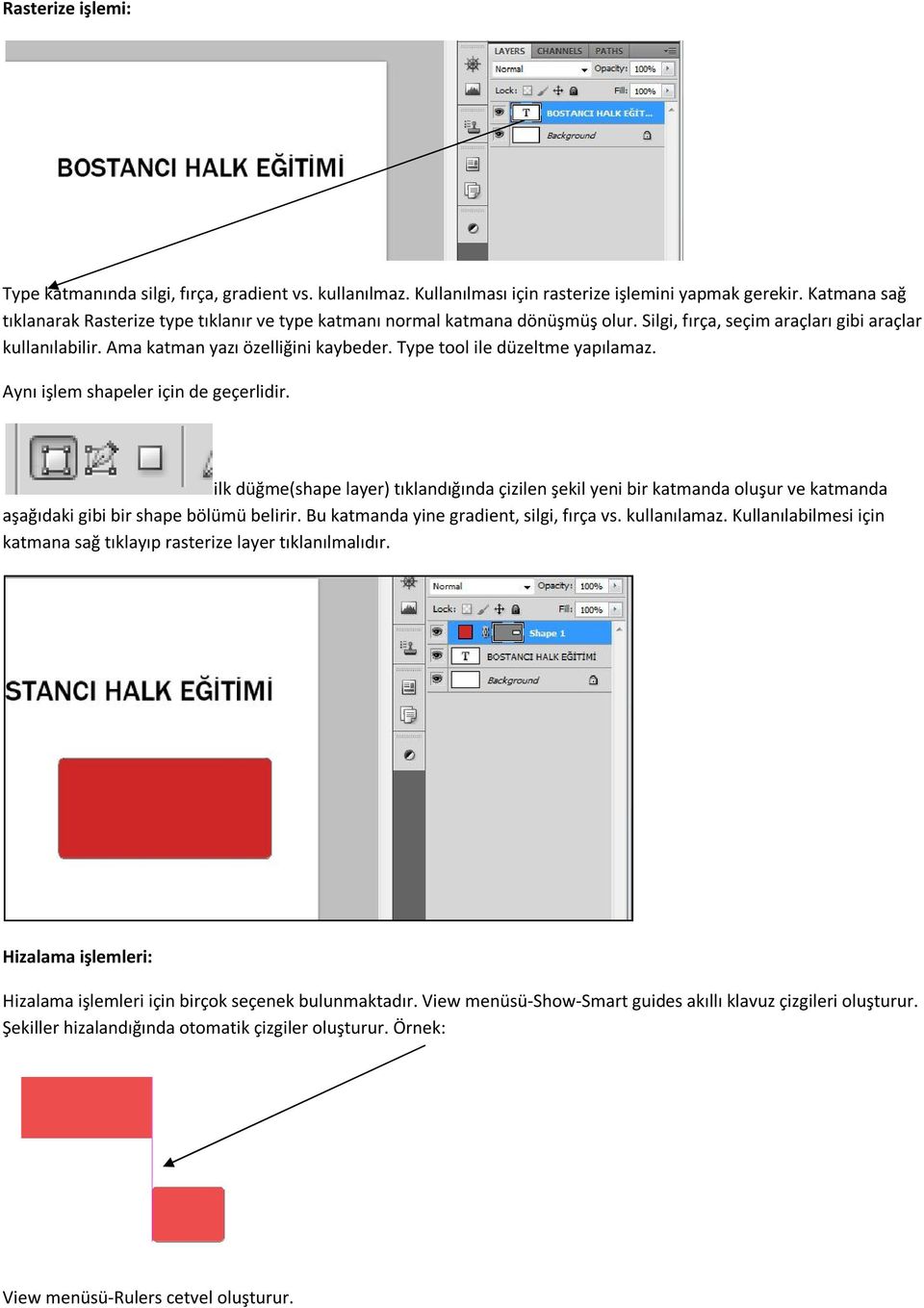 Type tool ile düzeltme yapılamaz. Aynı işlem shapeler için de geçerlidir.