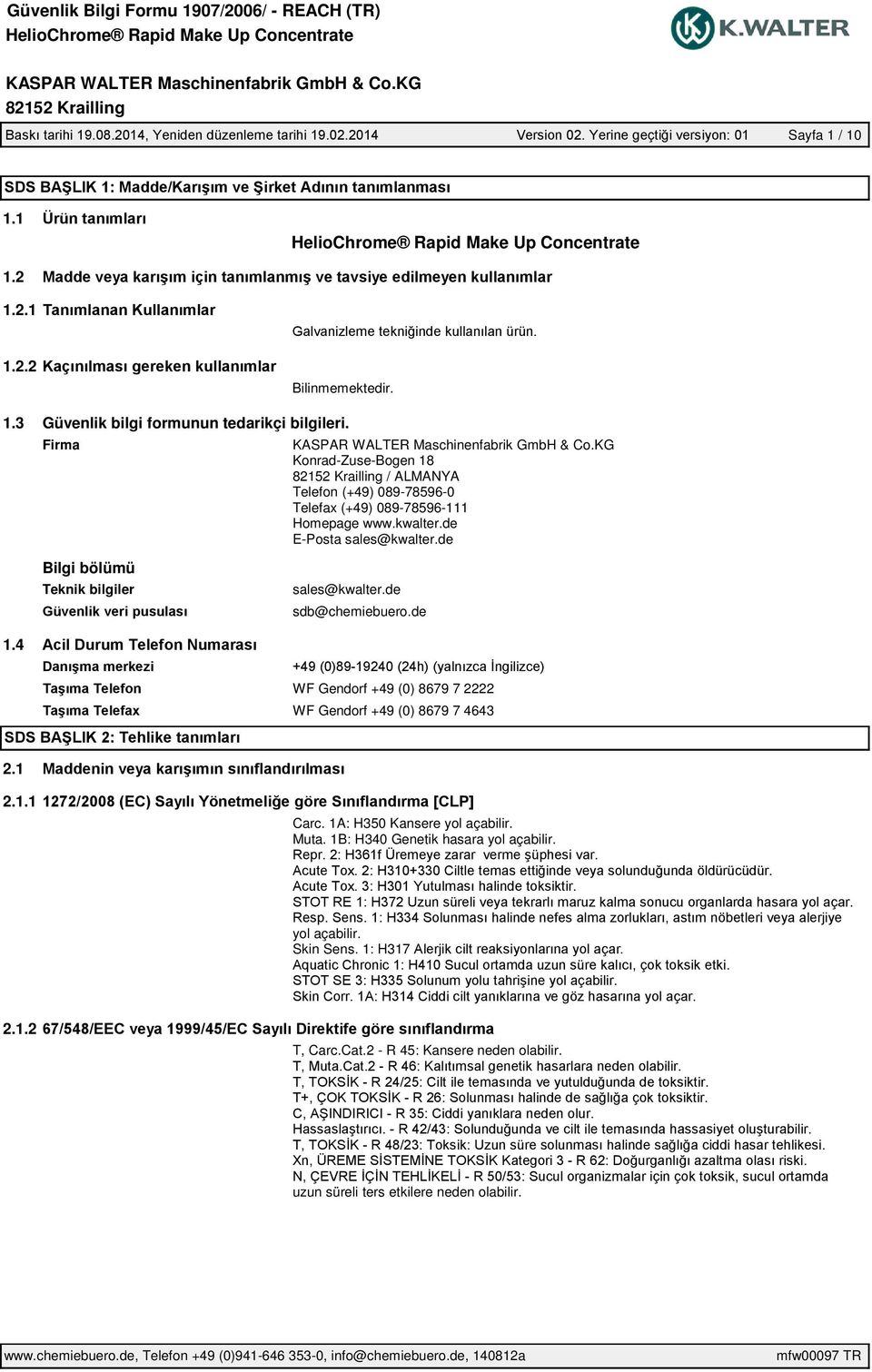 de Bilgi bölümü Teknik bilgiler sales@kwalter.de sdb@chemiebuero.de 1.4 WF Gendorf +49 (0) 8679 7 2222 WF Gendorf +49 (0) 8679 7 4643 2.1 2.1.1 2.1.2 Carc.