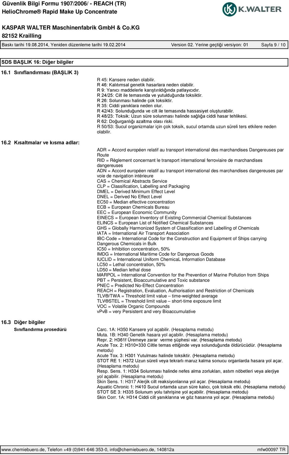 Accord européen relatif au transport international des marchandises dangereuses par voie de navigation intérieure CAS = Chemical Abstracts Service CLP = Classification, Labelling and Packaging DMEL =