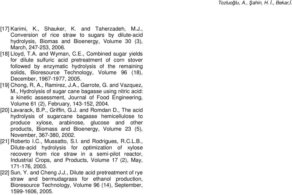 , Combined sugar yields for dilute sulfuric acid pretreatment of corn stover followed by enzymatic hydrolysis of the remaining solids, Bioresource Technology, Volume 96 (18), December, 1967-1977,