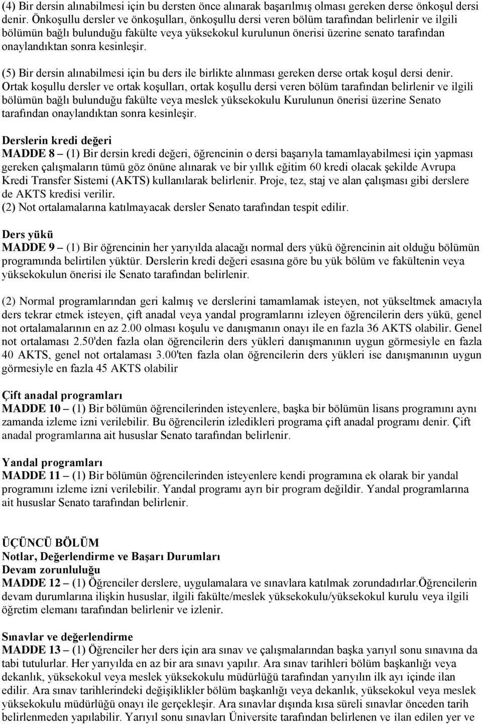 sonra kesinleşir. (5) Bir dersin alınabilmesi için bu ders ile birlikte alınması gereken derse ortak koşul dersi denir.