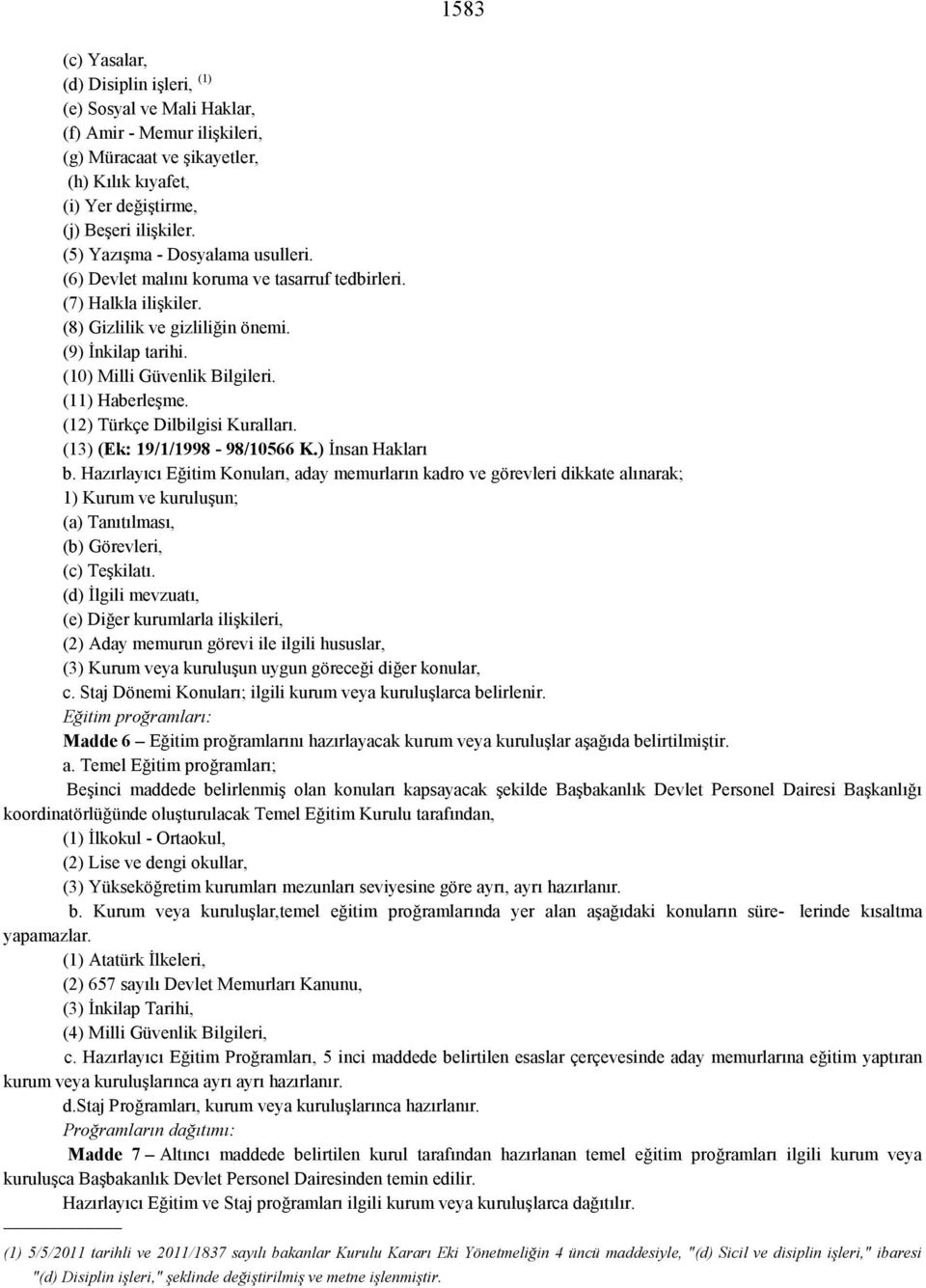 (11) Haberleşme. (12) Türkçe Dilbilgisi Kuralları. (13) (Ek: 19/1/1998-98/10566 K.) İnsan Hakları b.