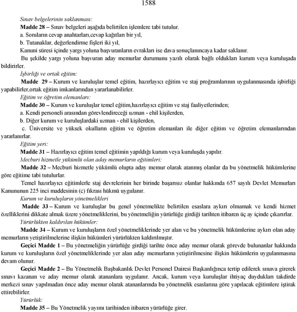 Bu şekilde yargı yoluna başvuran aday memurlar durumunu yazılı olarak bağlı oldukları kurum veya kuruluşada bildirirler.