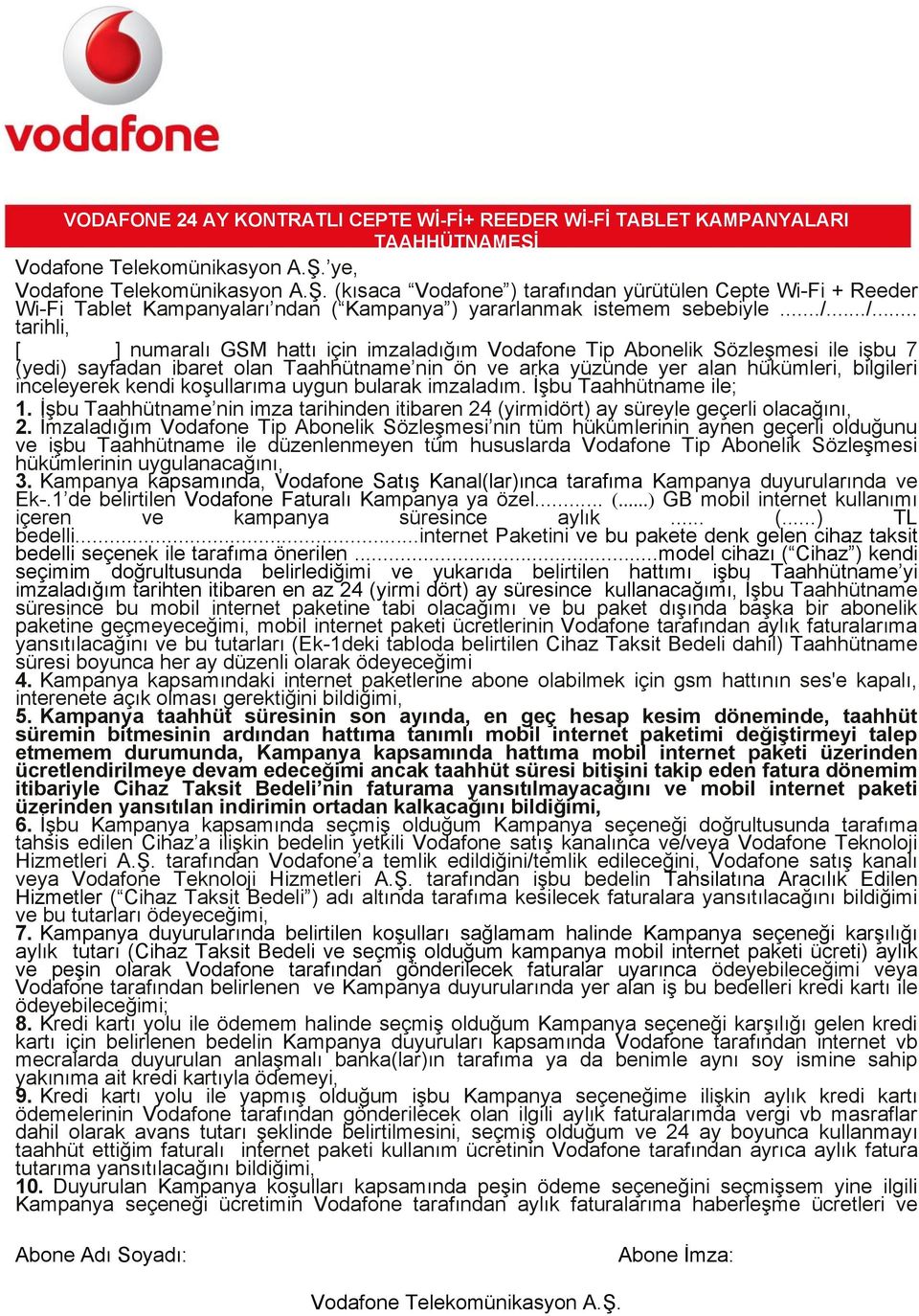 inceleyerek kendi koşullarıma uygun bularak imzaladım. İşbu Taahhütname ile; 1. İşbu Taahhütname nin imza tarihinden itibaren 24 (yirmidört) ay süreyle geçerli olacağını, 2.