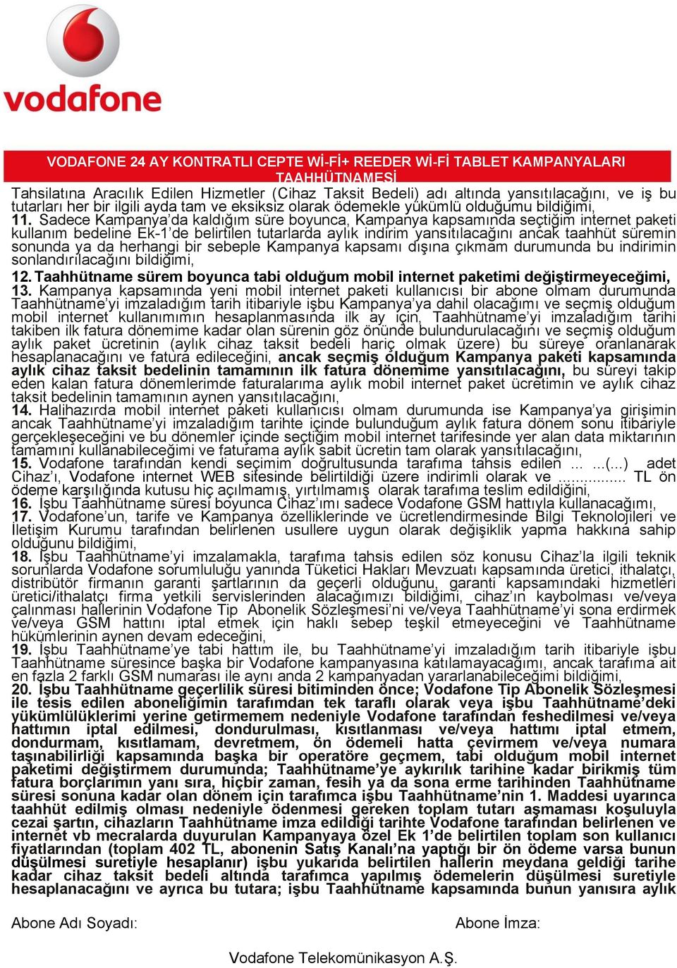 da herhangi bir sebeple Kampanya kapsamı dışına çıkmam durumunda bu indirimin sonlandırılacağını bildiğimi, 12. Taahhütname sürem boyunca tabi olduğum mobil internet paketimi değiştirmeyeceğimi, 13.