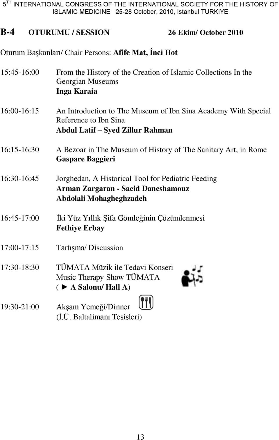 Special Reference to Ibn Sina Abdul Latif Syed Zillur Rahman 16:15-16:30 A Bezoar in The Museum of History of The Sanitary Art, in Rome Gaspare Baggieri 16:30-16:45 Jorghedan, A Historical Tool for