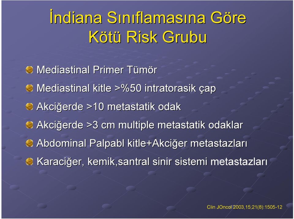 multiple metastatik odaklar Abdominal Palpabl kitle+akciğer er metastazları