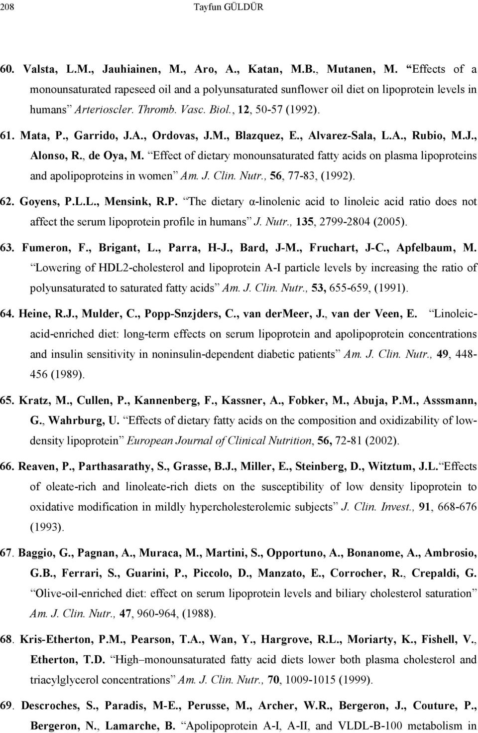 Effect of dietary monounsaturated fatty acids on plasma lipoproteins and apolipoproteins in women Am. J. Clin. Nutr., 56, 77-83, (1992). 62. Goyens, P.