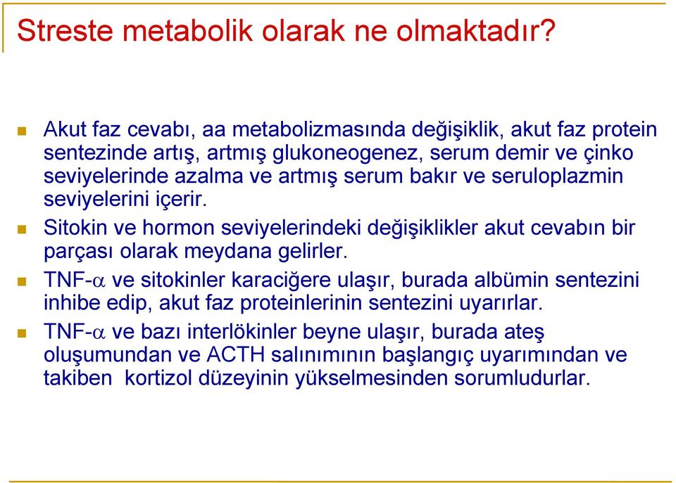 serum bakır ve seruloplazmin seviyelerini içerir. Sitokin ve hormon seviyelerindeki değişiklikler akut cevabın bir parçası olarak meydana gelirler.