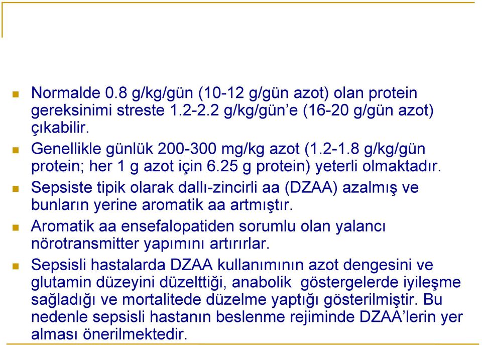 Aromatik aa ensefalopatiden sorumlu olan yalancı nörotransmitter yapımını artırırlar.