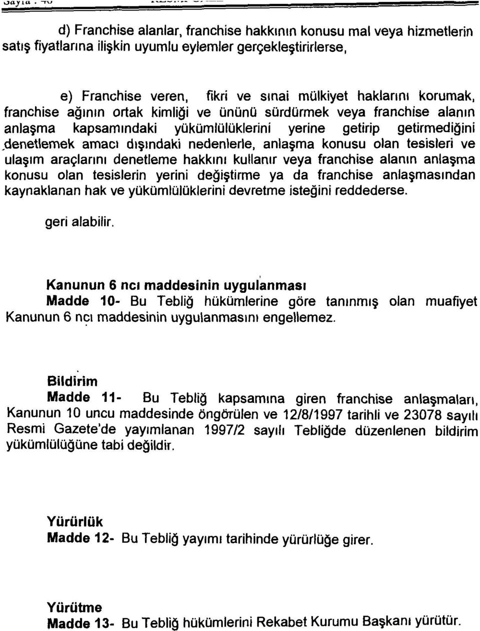 anlaşma konusu olan tesisleri ve ulaşım araçlarını denetleme hakkını kullanır veya franchise alanın anlaşma konusu olan tesislerin yerini değiştirme ya da franchise anlaşmasından kaynaklanan hak ve