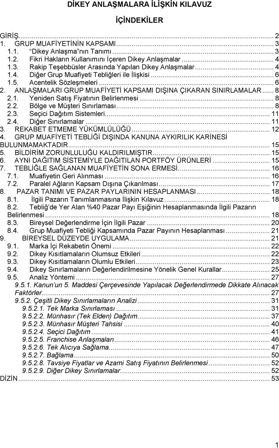 .. 8 2.2. Bölge ve Müşteri Sınırlaması... 8 2.3. Seçici Dağıtım Sistemleri... 11 2.4. Diğer Sınırlamalar... 11 3. REKABET ETMEME YÜKÜMLÜLÜĞÜ... 12 4.