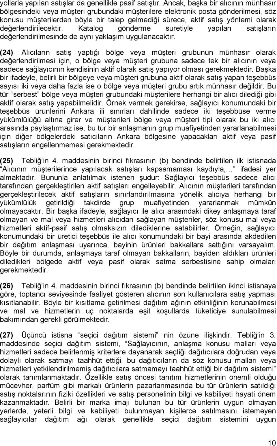 olarak değerlendirilecektir. Katalog gönderme suretiyle yapılan satışların değerlendirilmesinde de aynı yaklaşım uygulanacaktır.