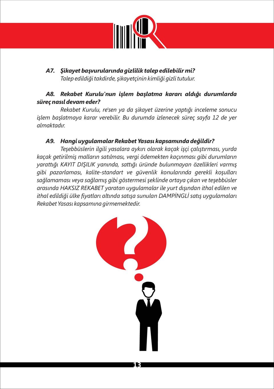 Bu durumda izlenecek süreç sayfa 12 de yer almaktadır. A9. Hangi uygulamalar Rekabet Yasası kapsamında değildir?