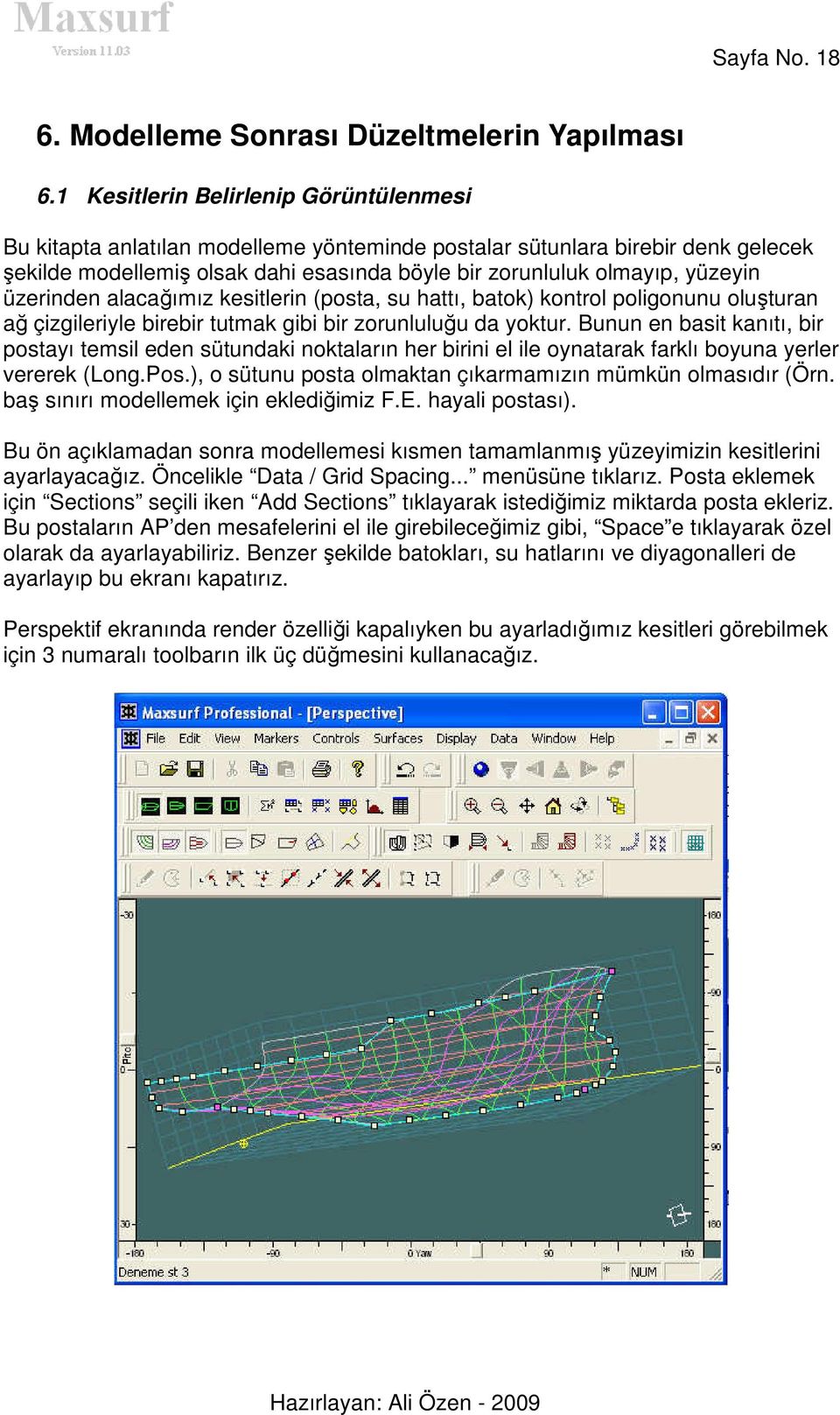 üzerinden alacağımız kesitlerin (posta, su hattı, batok) kontrol poligonunu oluşturan ağ çizgileriyle birebir tutmak gibi bir zorunluluğu da yoktur.