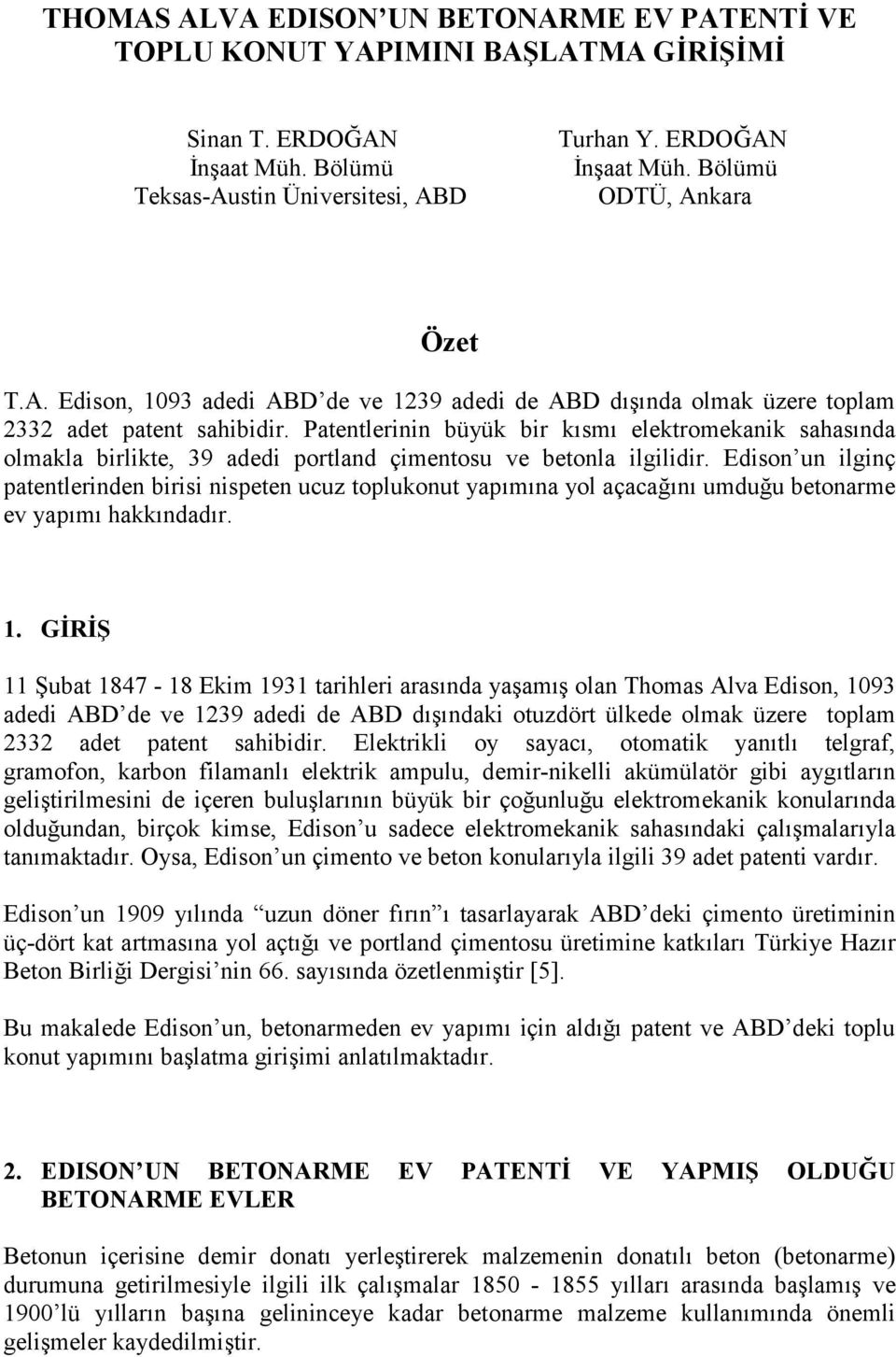 Edison un ilginç patentlerinden birisi nispeten ucuz toplukonut yap+m+na yol açaca4+n+ umdu4u betonarme ev yap+m+ hakk+ndad+r. 1.