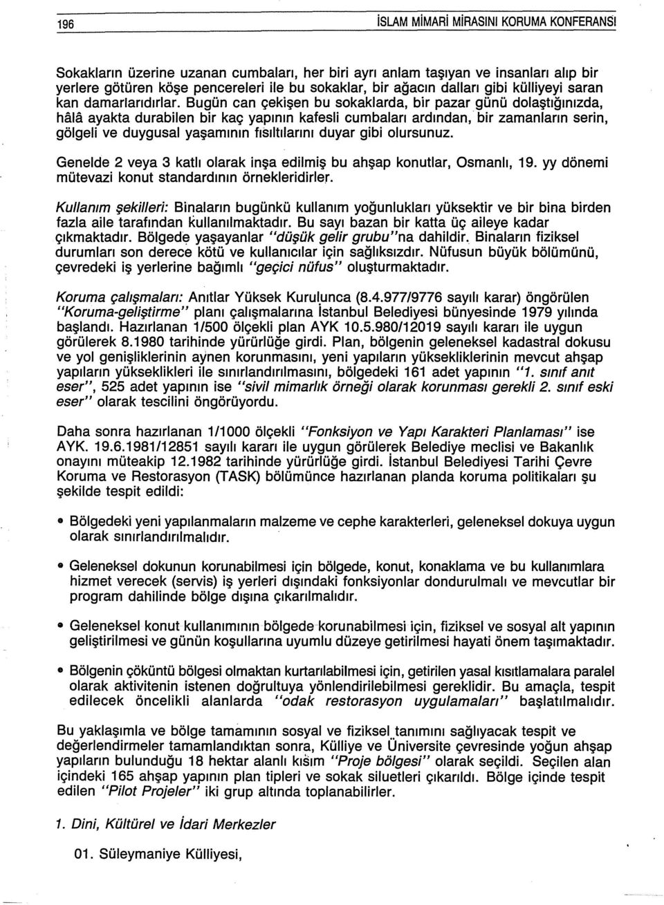 Bugün can çekişen bu sokaklarda, bir pazar günü dolaştığınızda, h~ua ayakta durabifen bir kaç yapının kafesli cumbaları ardından, bir zamanların serin, gölgeli ve duygusal yaşamının fısıltılarını