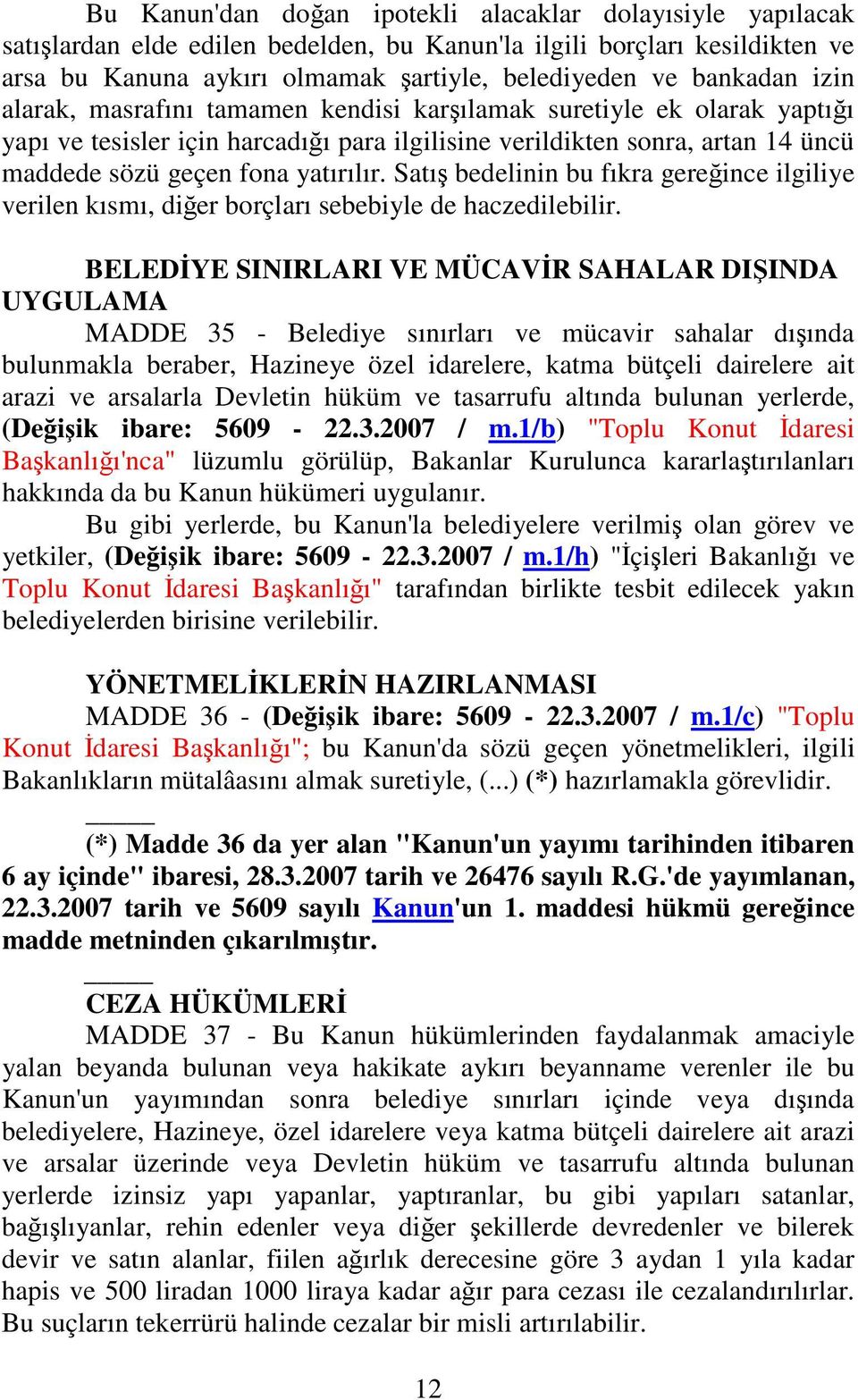 Satı bedelinin bu fıkra gereince ilgiliye verilen kısmı, dier borçları sebebiyle de haczedilebilir.