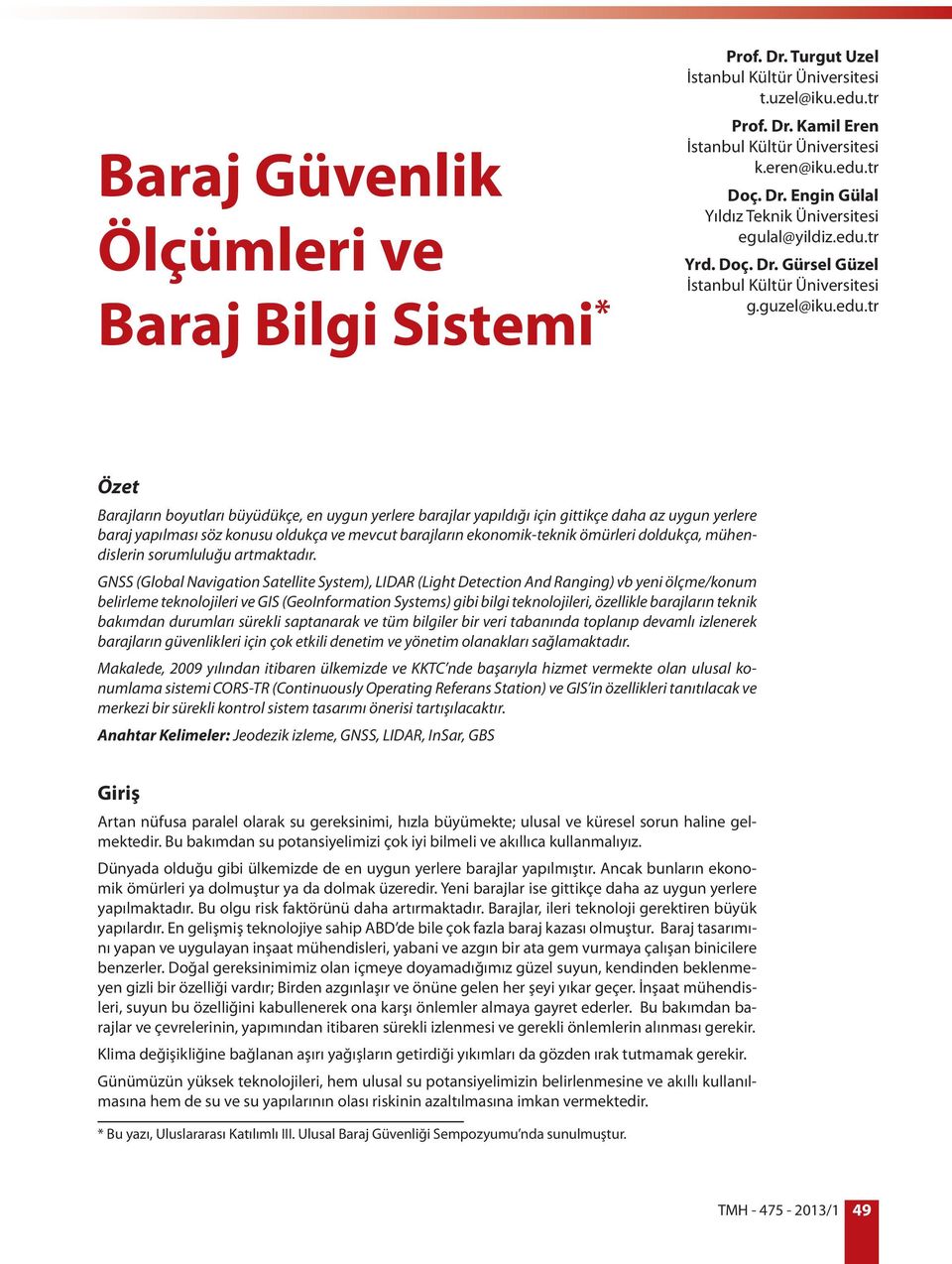 yapılması söz konusu oldukça ve mevcut barajların ekonomik-teknik ömürleri doldukça, mühendislerin sorumluluğu artmaktadır.