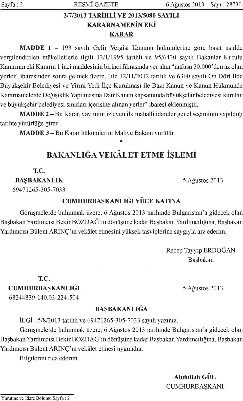 000 den az olan yerler ibaresinden sonra gelmek üzere, ile 12/11/2012 tarihli ve 6360 sayılı On Dört İlde Büyükşehir Belediyesi ve Yirmi Yedi İlçe Kurulması ile Bazı Kanun ve Kanun Hükmünde